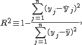 R^2 \equiv 1-{\sum_{j=1}^n (y_j - \hat{y}_j)^2 \over \sum_{j=1}^n (y_j-\bar{y})^2},\.